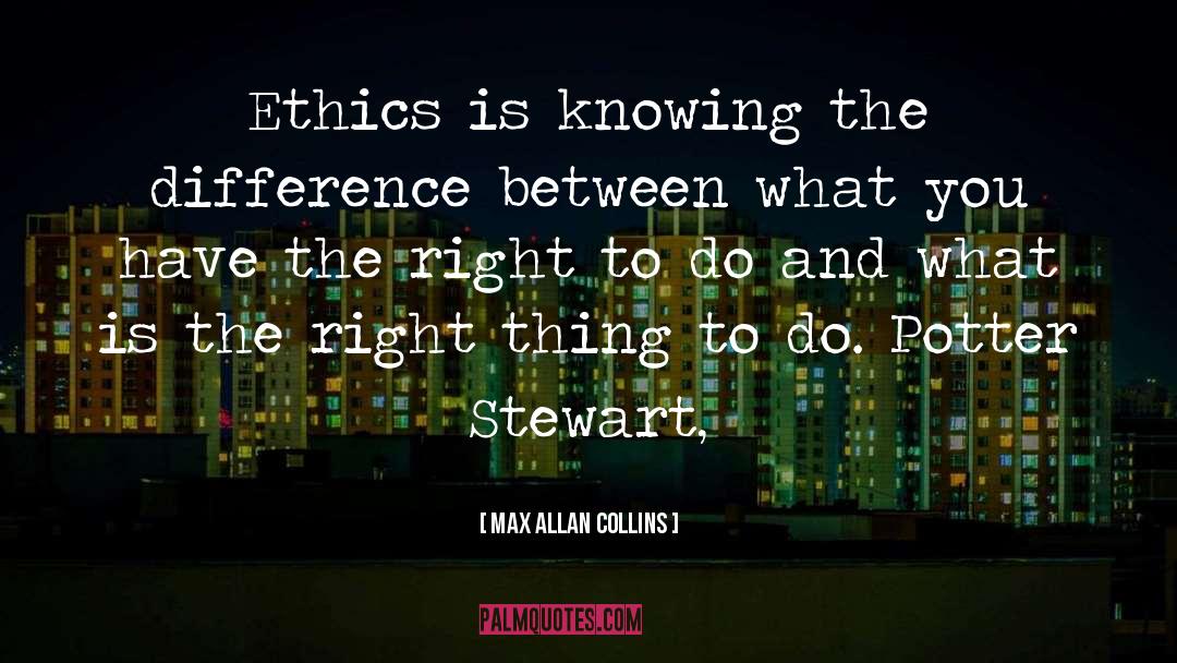 Max Allan Collins Quotes: Ethics is knowing the difference