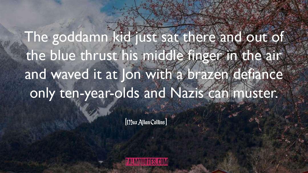 Max Allan Collins Quotes: The goddamn kid just sat