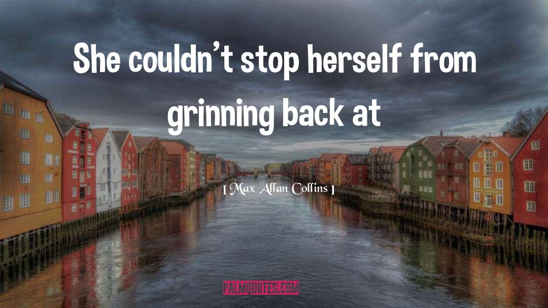 Max Allan Collins Quotes: She couldn't stop herself from
