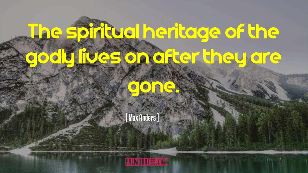 Max Anders Quotes: The spiritual heritage of the