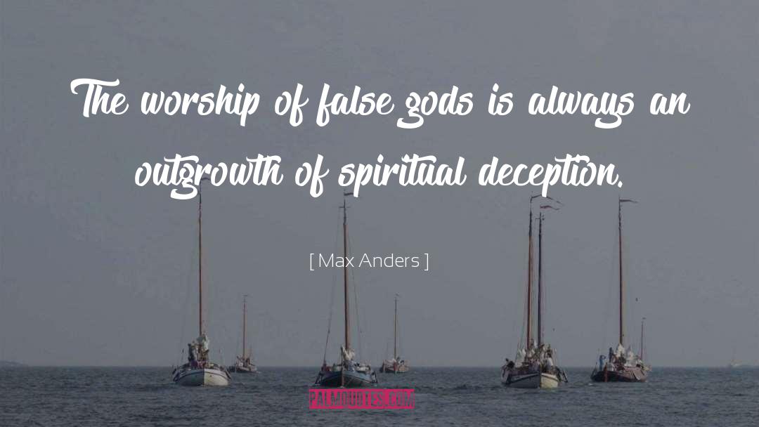 Max Anders Quotes: The worship of false gods