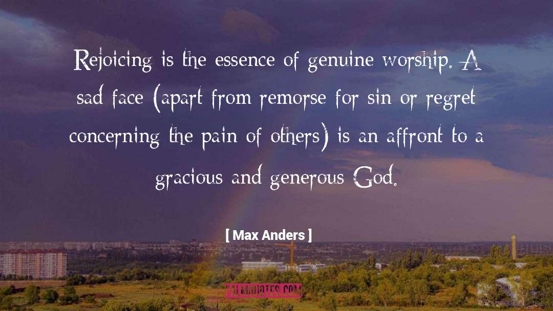 Max Anders Quotes: Rejoicing is the essence of