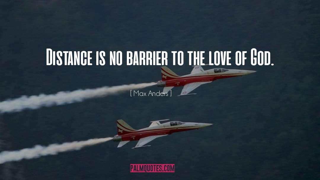 Max Anders Quotes: Distance is no barrier to