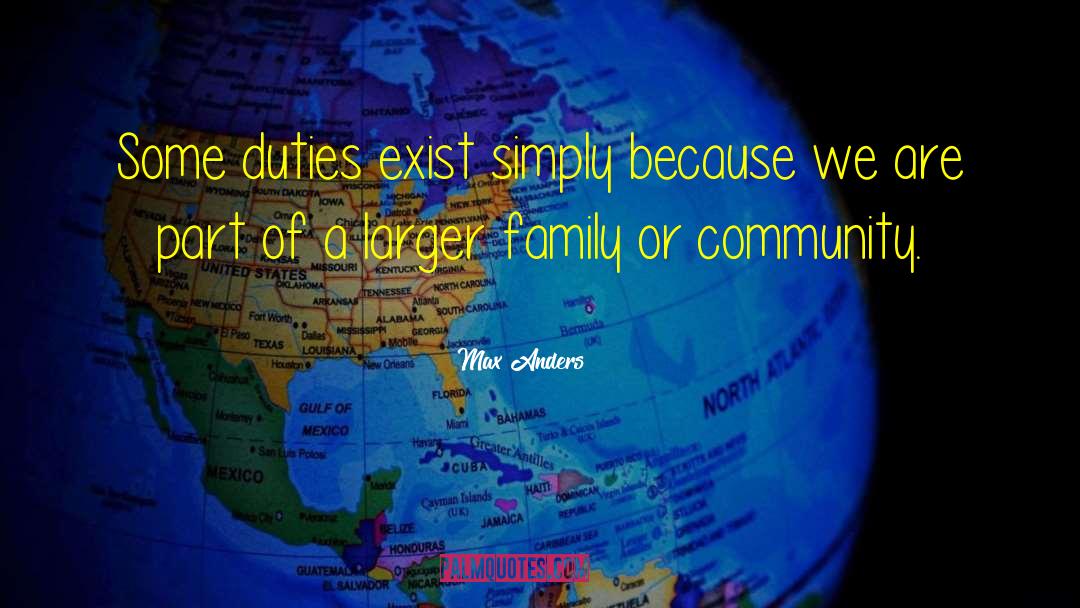 Max Anders Quotes: Some duties exist simply because