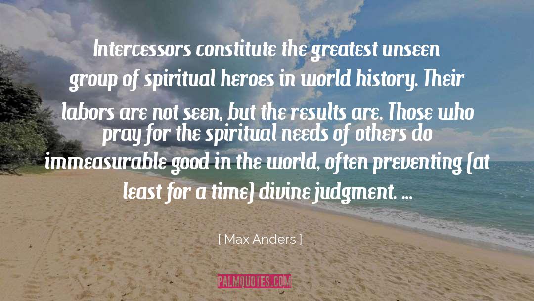 Max Anders Quotes: Intercessors constitute the greatest unseen