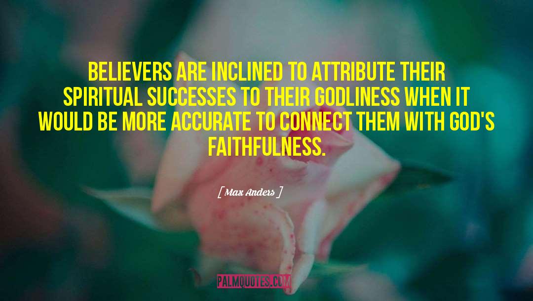 Max Anders Quotes: Believers are inclined to attribute