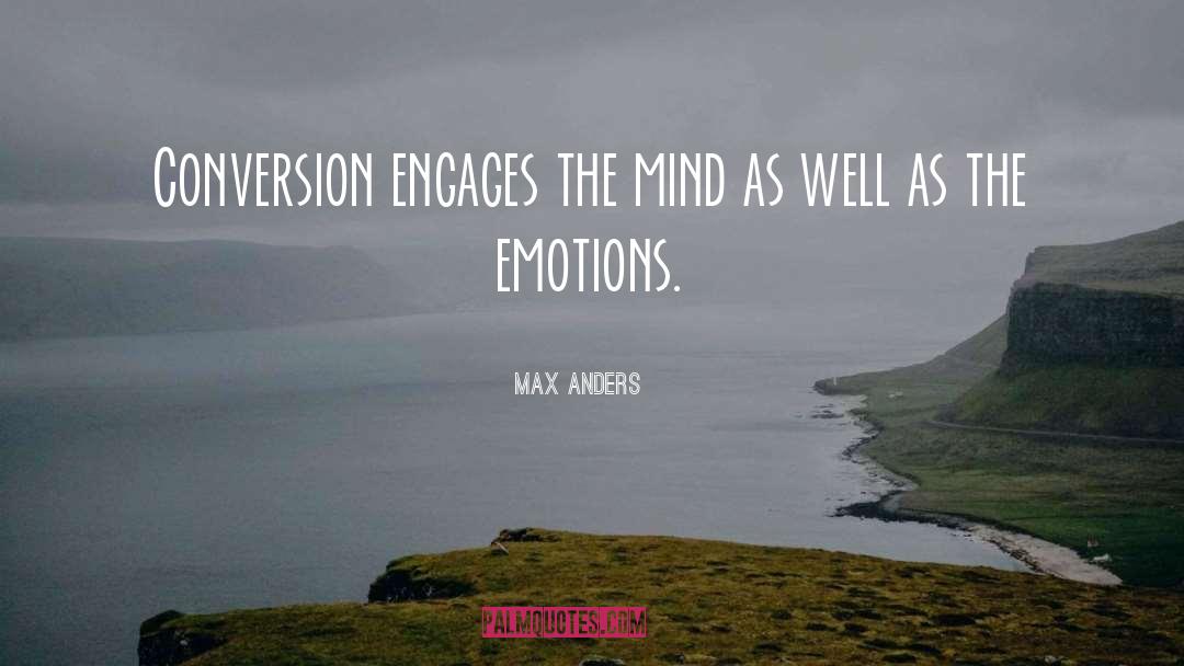 Max Anders Quotes: Conversion engages the mind as