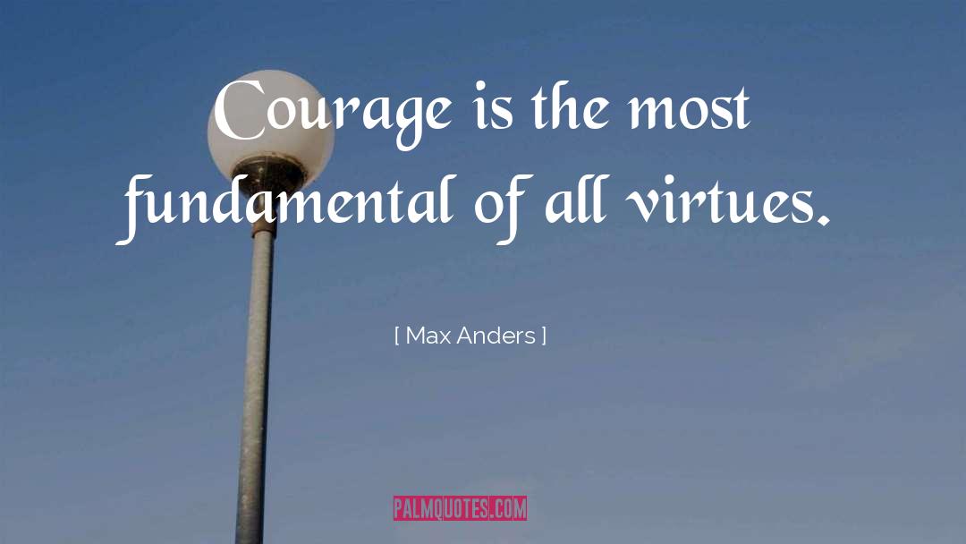 Max Anders Quotes: Courage is the most fundamental