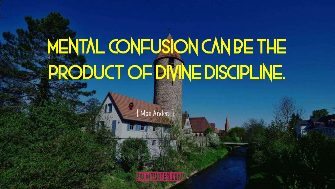 Max Anders Quotes: Mental confusion can be the