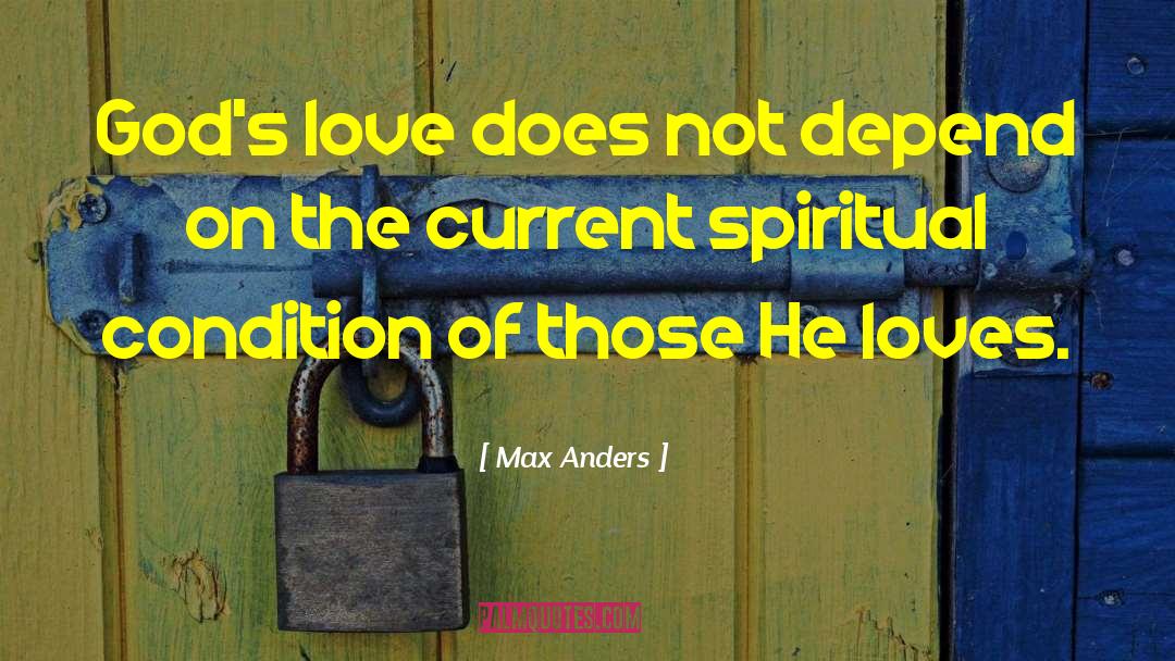 Max Anders Quotes: God's love does not depend