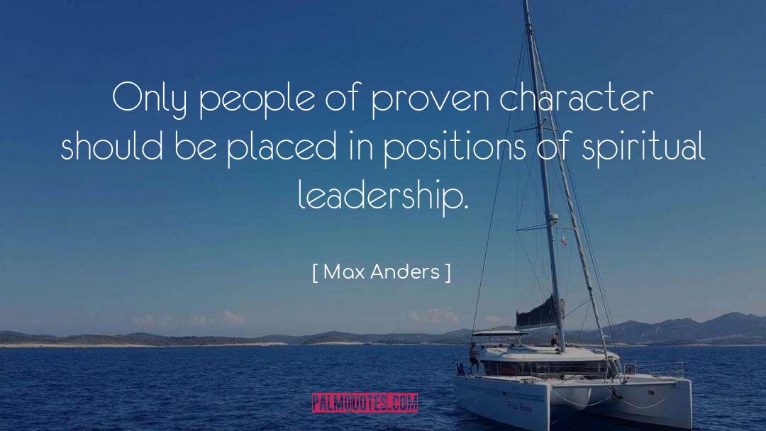 Max Anders Quotes: Only people of proven character