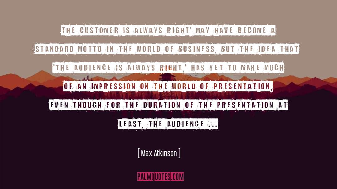 Max Atkinson Quotes: The customer is always right'