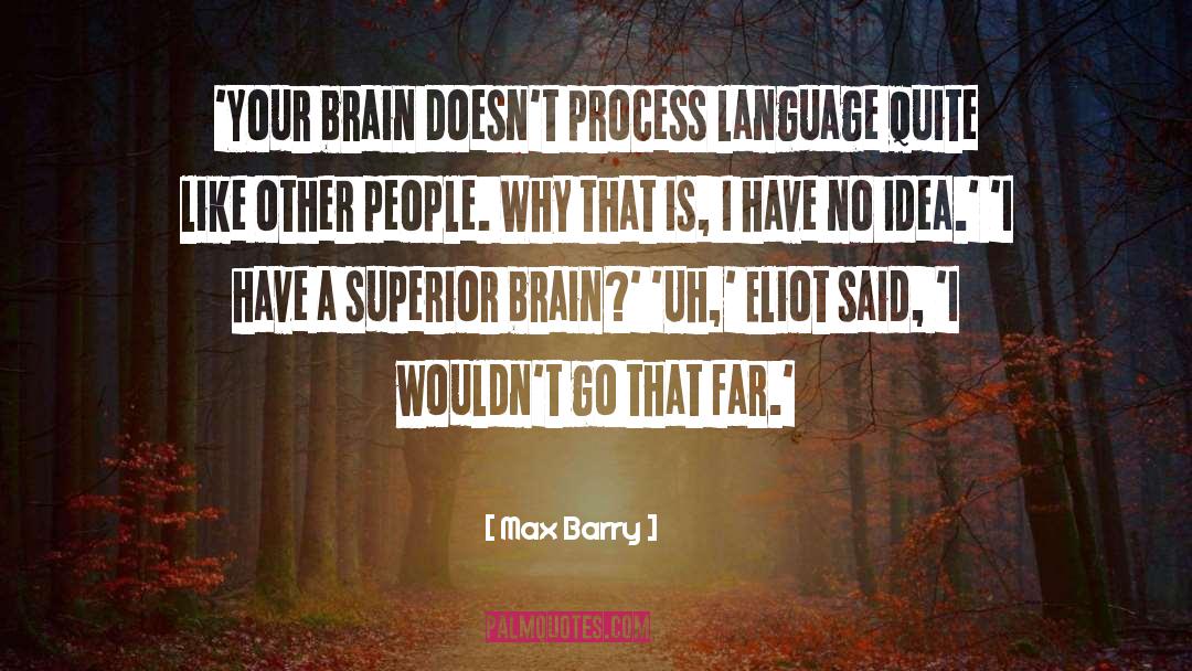 Max Barry Quotes: 'Your brain doesn't process language