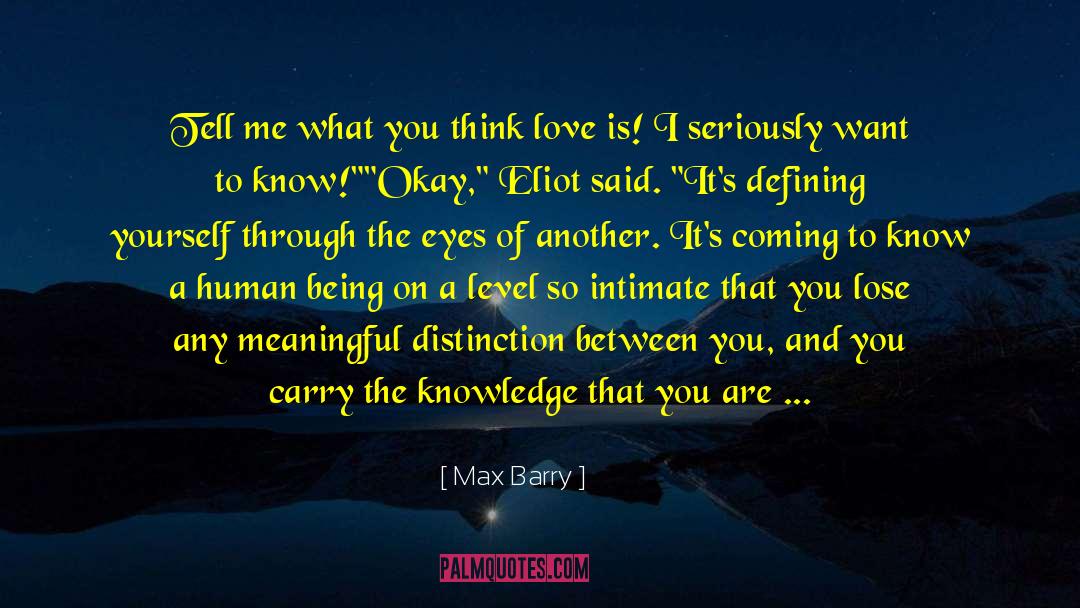 Max Barry Quotes: Tell me what you think