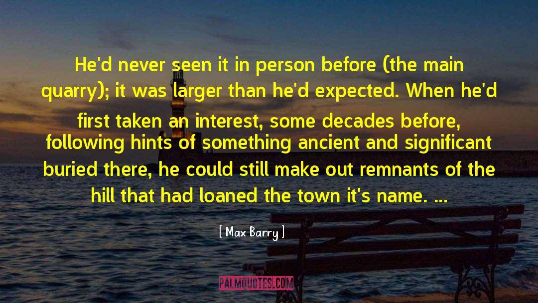 Max Barry Quotes: He'd never seen it in