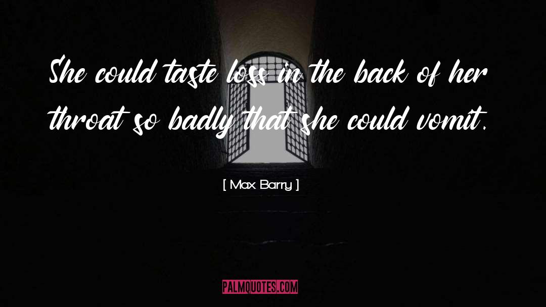 Max Barry Quotes: She could taste loss in