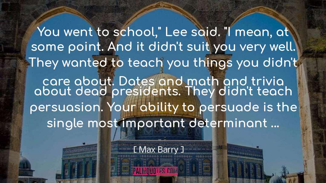 Max Barry Quotes: You went to school,