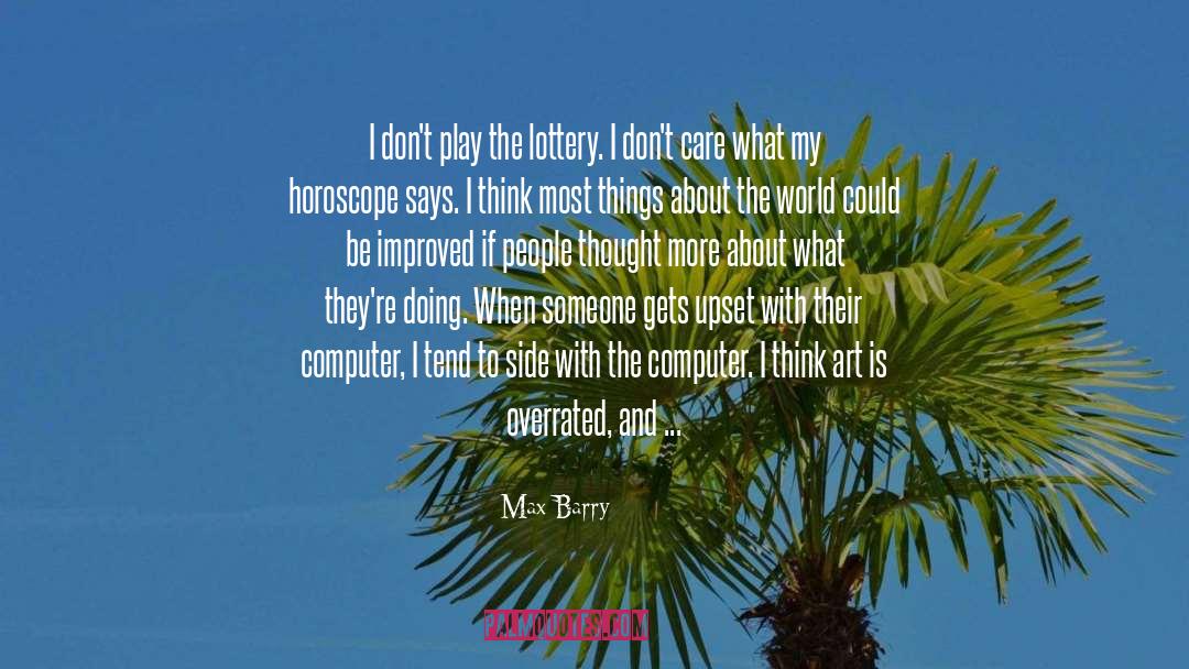 Max Barry Quotes: I don't play the lottery.