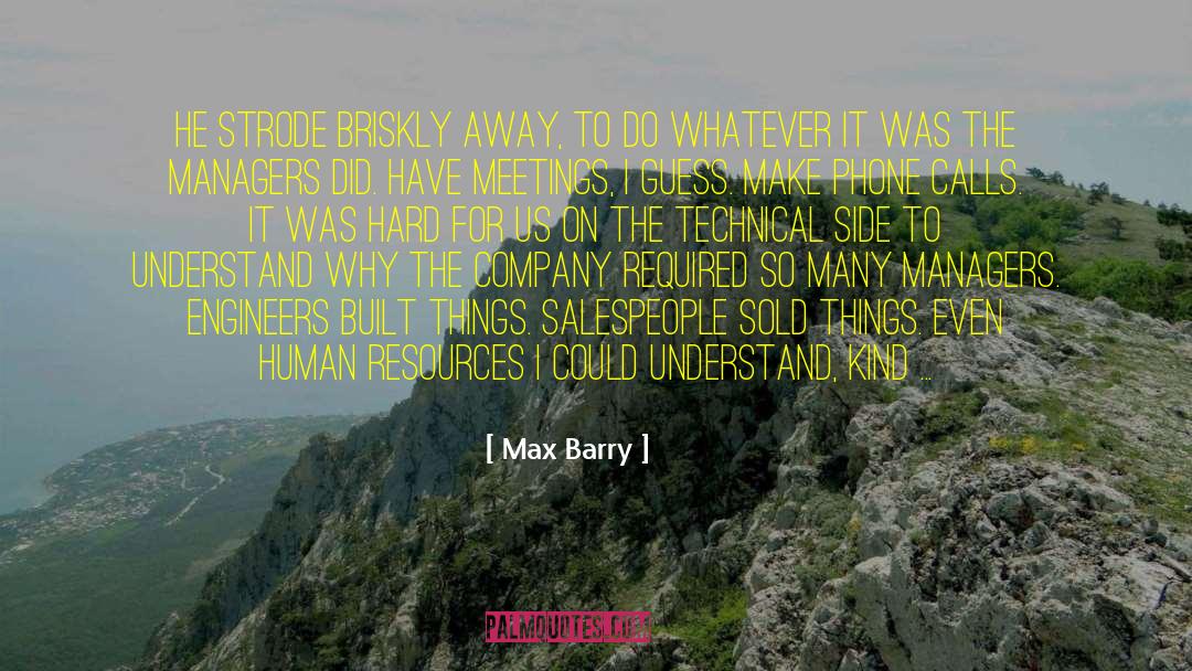 Max Barry Quotes: He strode briskly away, to