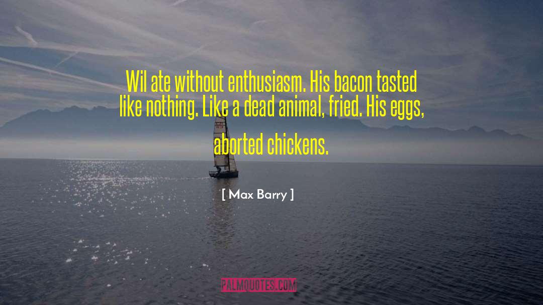 Max Barry Quotes: Wil ate without enthusiasm. His