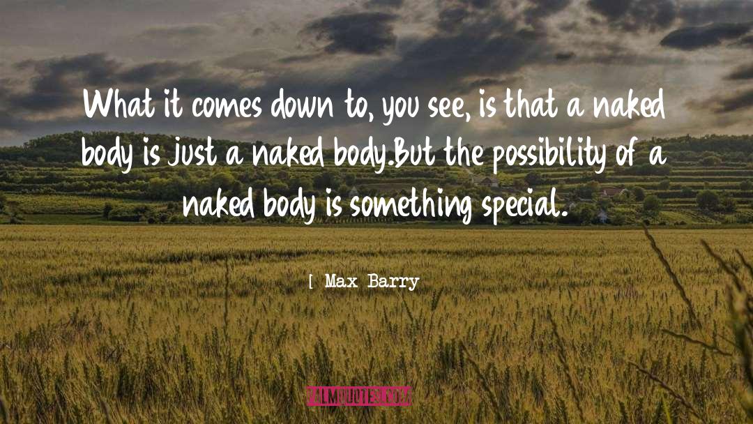 Max Barry Quotes: What it comes down to,