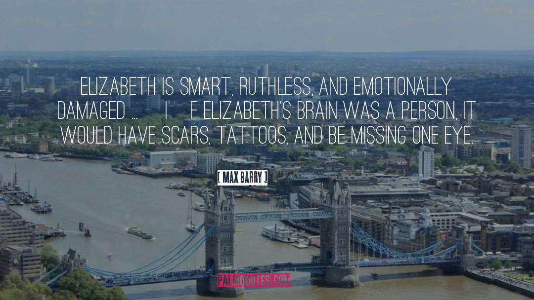 Max Barry Quotes: Elizabeth is smart, ruthless, and
