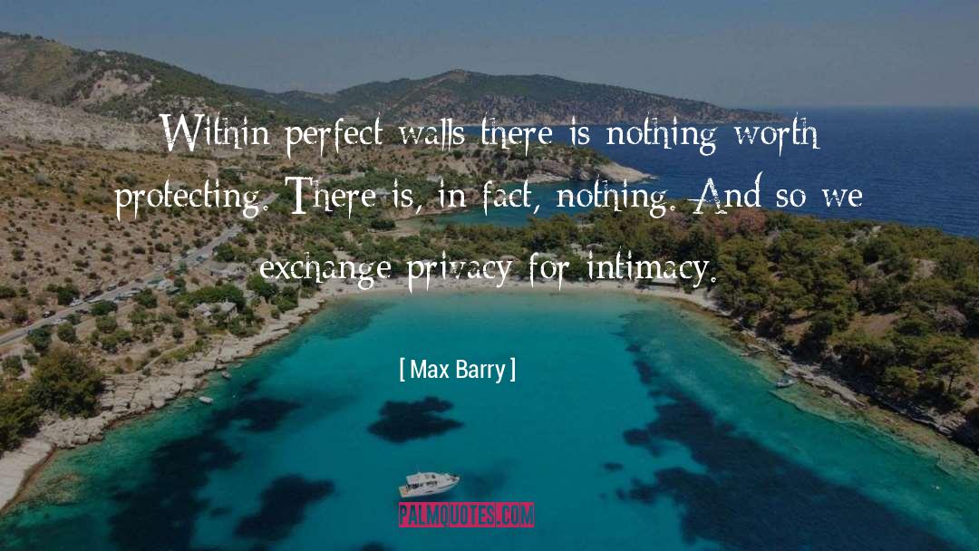 Max Barry Quotes: Within perfect walls there is