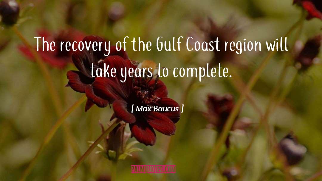 Max Baucus Quotes: The recovery of the Gulf