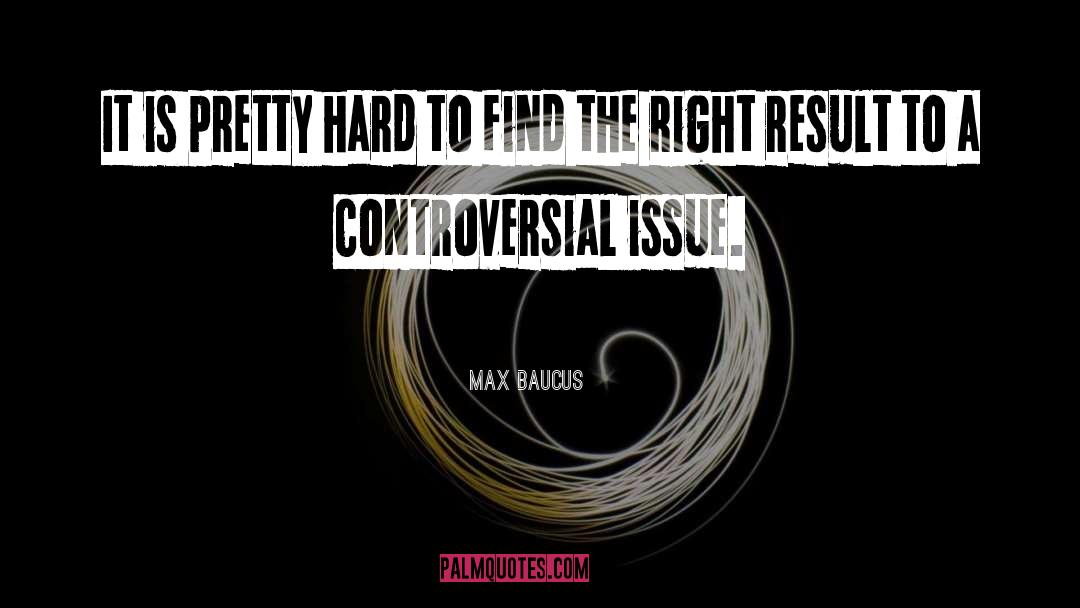 Max Baucus Quotes: It is pretty hard to