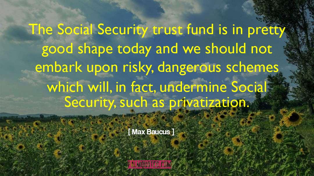 Max Baucus Quotes: The Social Security trust fund
