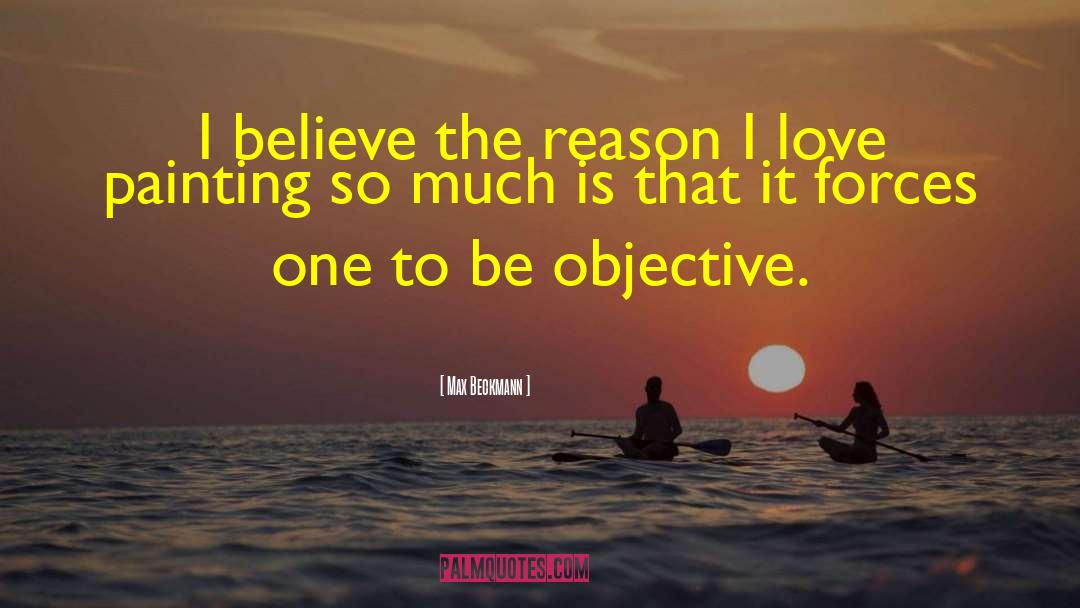 Max Beckmann Quotes: I believe the reason I