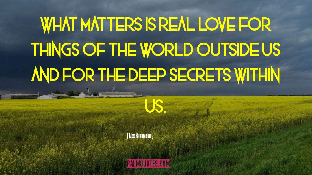 Max Beckmann Quotes: What matters is real love