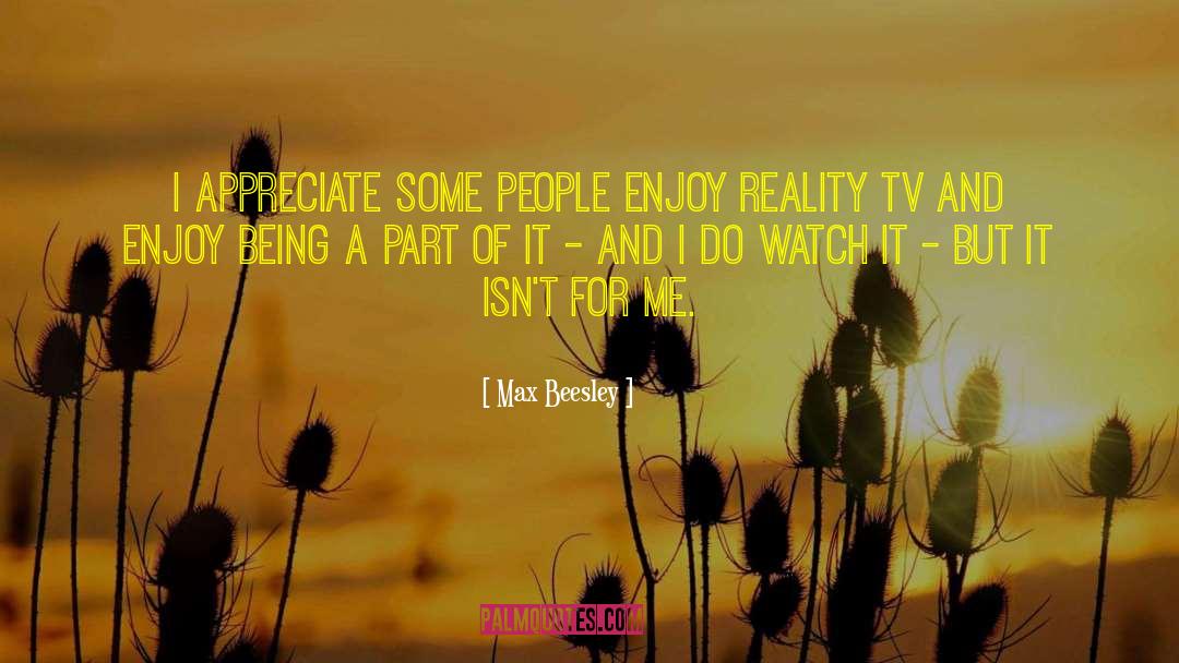 Max Beesley Quotes: I appreciate some people enjoy