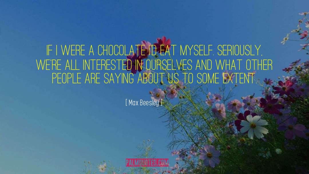 Max Beesley Quotes: If I were a chocolate