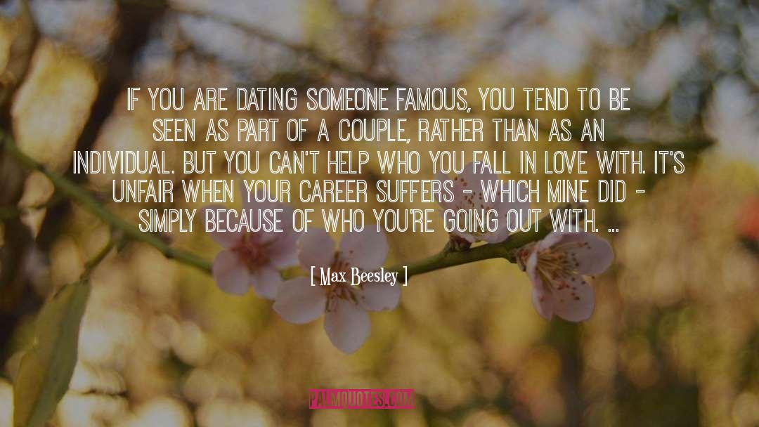 Max Beesley Quotes: If you are dating someone