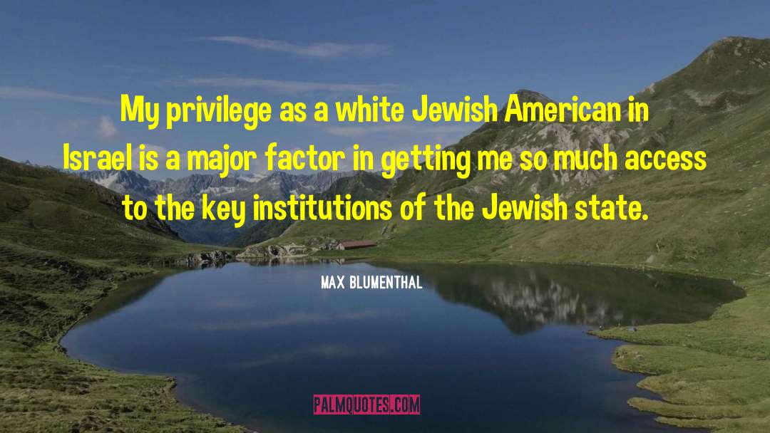 Max Blumenthal Quotes: My privilege as a white