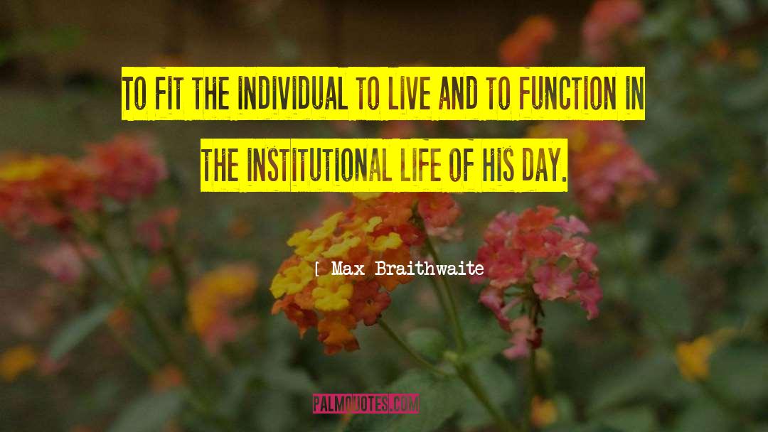 Max Braithwaite Quotes: To fit the individual to