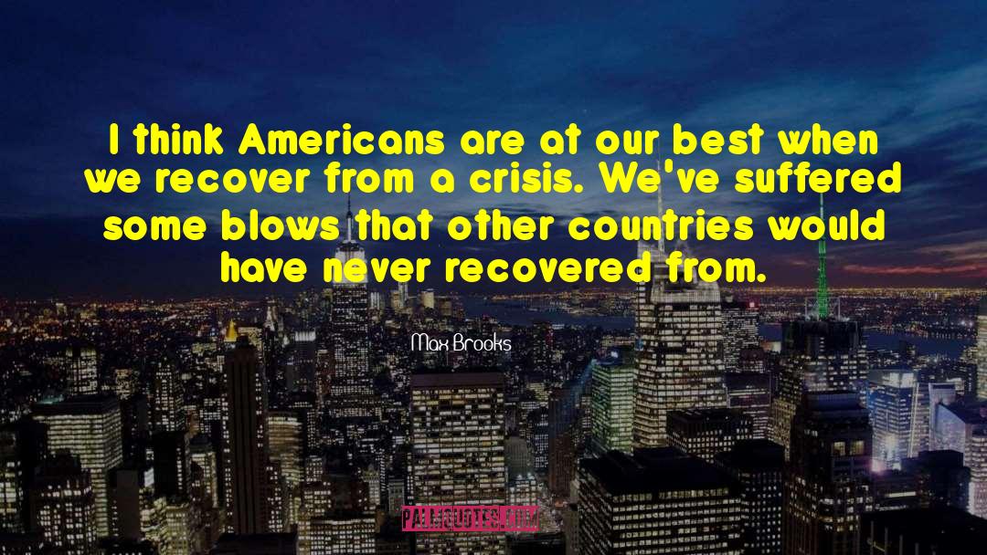 Max Brooks Quotes: I think Americans are at