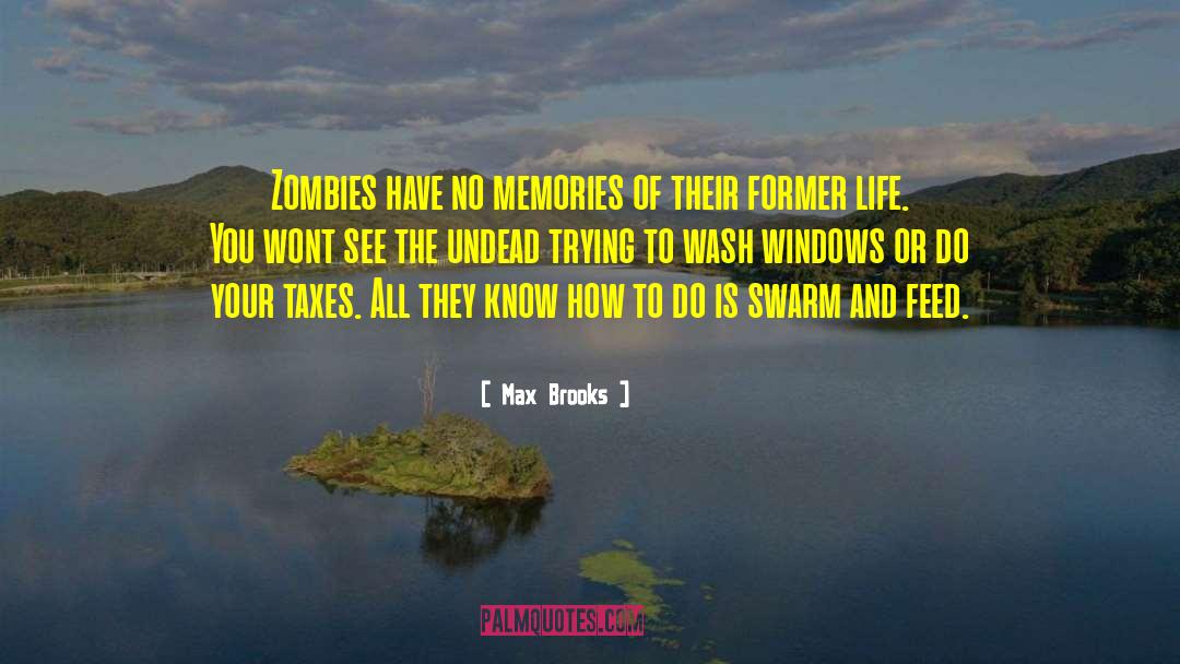Max Brooks Quotes: Zombies have no memories of