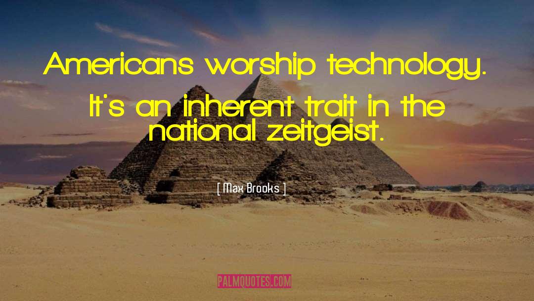 Max Brooks Quotes: Americans worship technology. It's an