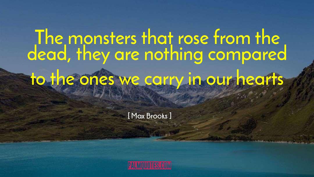 Max Brooks Quotes: The monsters that rose from