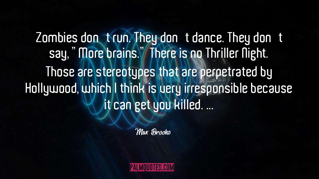 Max Brooks Quotes: Zombies don't run. They don't