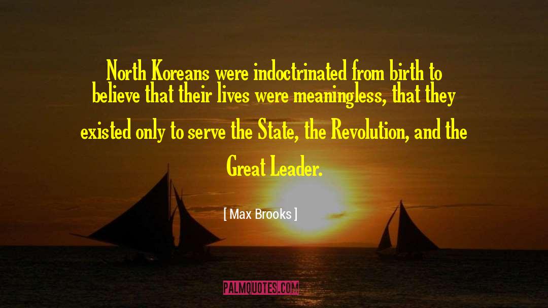 Max Brooks Quotes: North Koreans were indoctrinated from