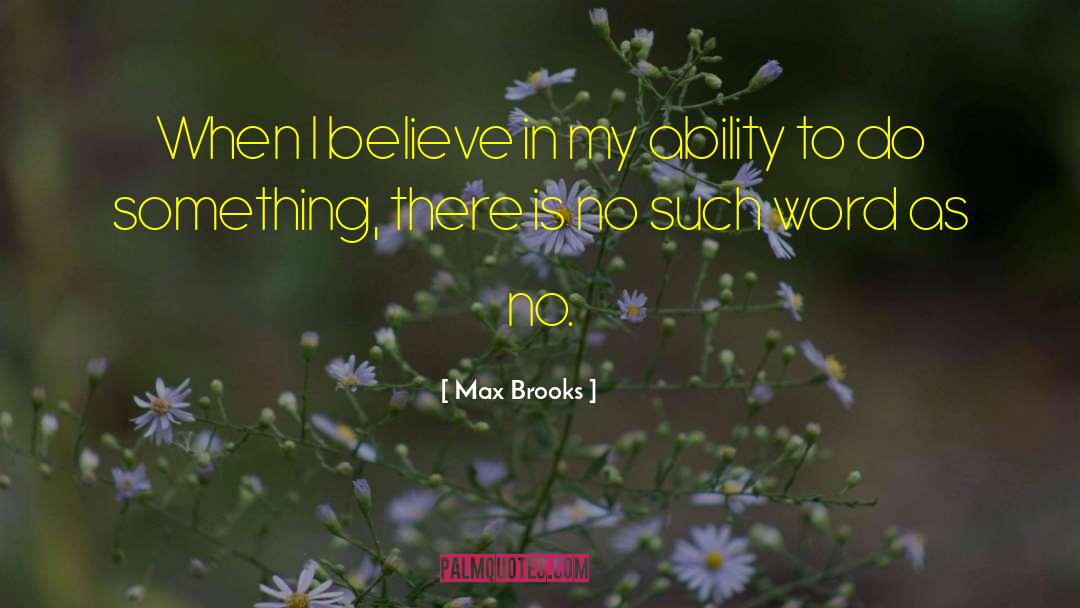 Max Brooks Quotes: When I believe in my