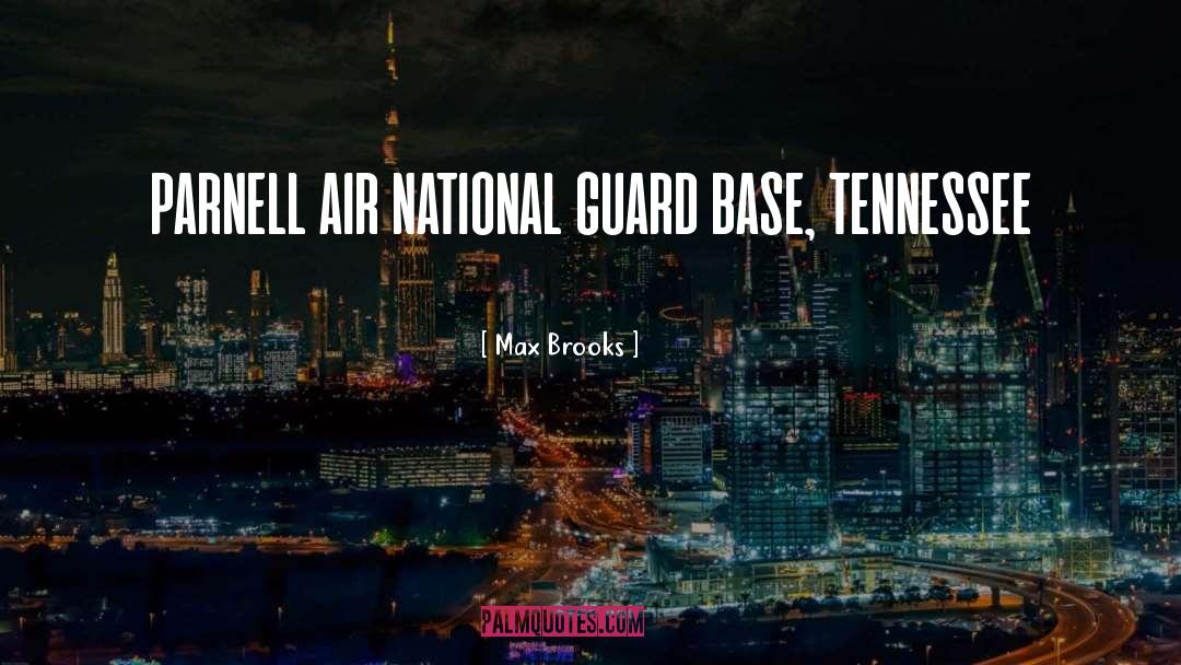 Max Brooks Quotes: PARNELL AIR NATIONAL GUARD BASE,