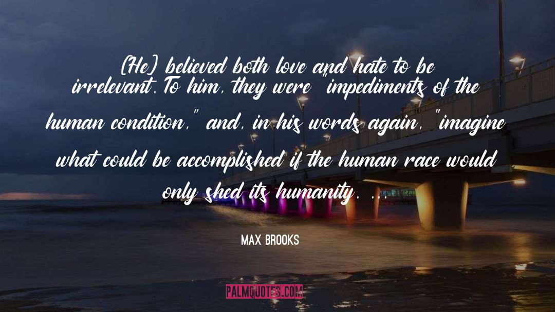 Max Brooks Quotes: [He] believed both love and