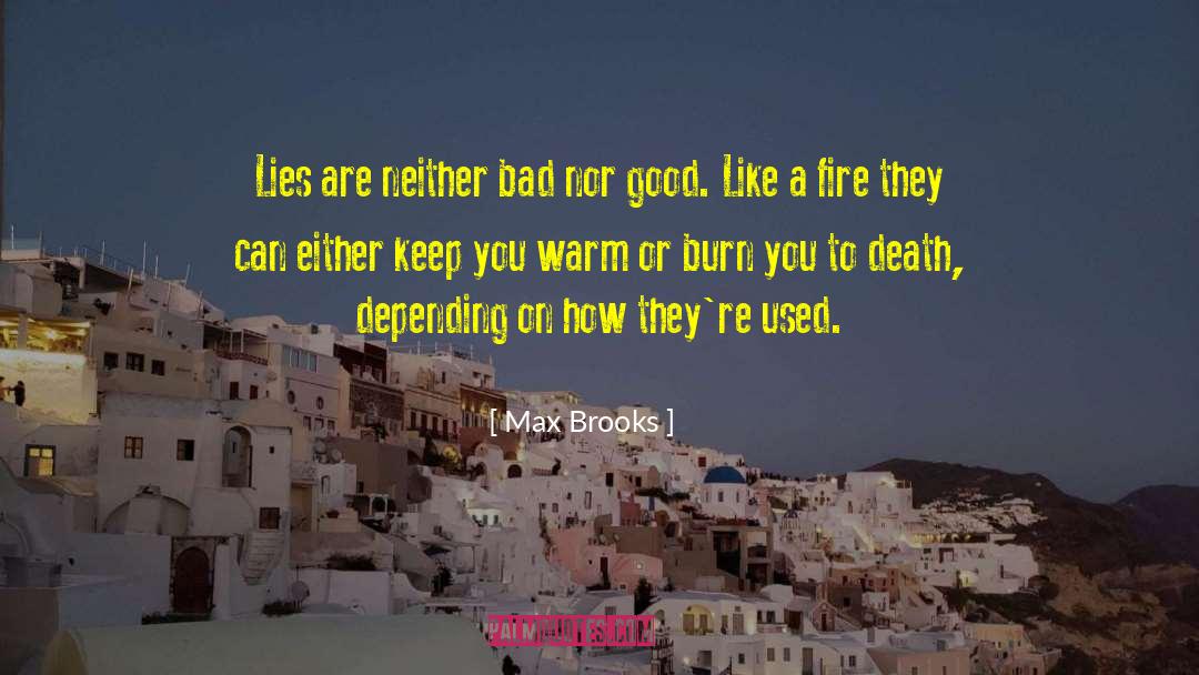 Max Brooks Quotes: Lies are neither bad nor