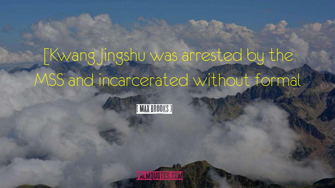 Max Brooks Quotes: [Kwang Jingshu was arrested by