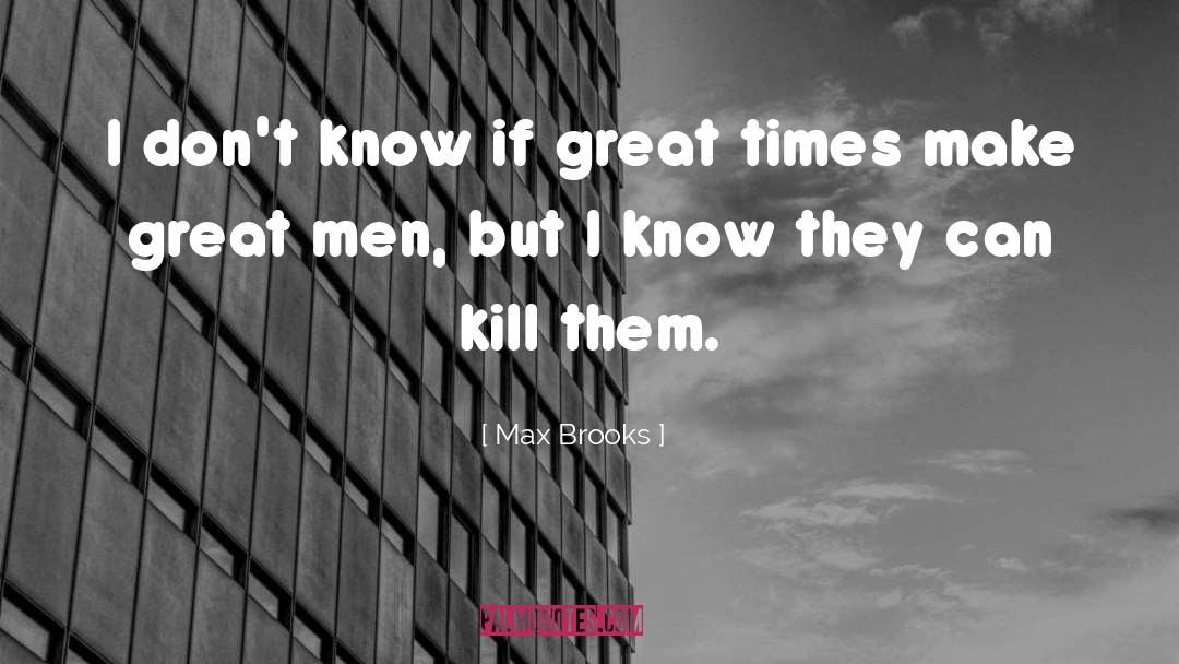 Max Brooks Quotes: I don't know if great