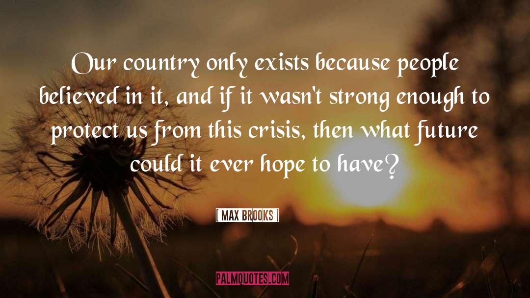 Max Brooks Quotes: Our country only exists because